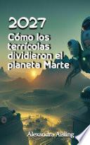 Libro 2027 Cómo los terrícolas dividieron el planeta Marte