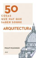 Libro 50 cosas que hay que saber sobre arquitectura