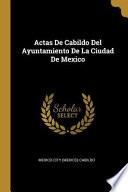 Libro Actas de Cabildo del Ayuntamiento de la Ciudad de Mexico