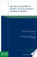 Libro Agir dans une pluralité de mondes : le cas du commerce équitable en Équateur