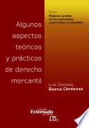 Libro Algunos aspectos teóricos y prácticos de derecho mercantil