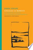 Libro Ángeles O Robots: La Interioridad Humana En La Sociedad Hipertecnológica