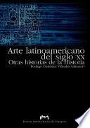 Libro Arte latinoamericano del siglo XX. Otras historias de la Historia