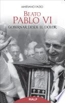 Libro Beato Pablo VI. Gobernar desde el dolor