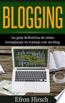 Libro Blogging La guía definitiva de cómo reemplazar tu trabajo con un blog