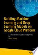 Libro Building Machine Learning and Deep Learning Models on Google Cloud Platform