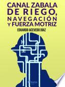 Libro Canal Zabala de Riego, navegación y fuerza motriz
