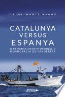 Libro Catalunya versus Espanya. O reforma constitucional o democràcia de pandereta