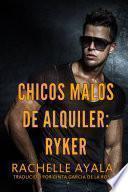 Libro Chicos Malos de Alquiler: Ryker