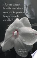 Libro ¿Cómo amar la vida que tiene uno sin importar lo que suceda en ella?