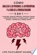 Libro Cómo analizar a las personas, la autodisciplina y la cura de la procrastinación (3 en 1)