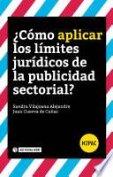 Libro ¿Cómo aplicar los límites jurídicos de la publicidad sectorial?
