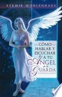 Libro Cómo hablar y escuchar a tu ángel de la guardia