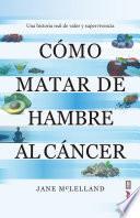 Libro Cómo matar de hambre al cáncer
