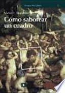 Libro Cómo saborear un cuadro y otros estudios de historia del arte