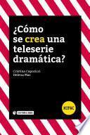 Libro ¿Cómo se crea una teleserie dramática?