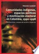 Libro Comunidades indígenas, espacios políticos y movilización electoral en Colombia, 1990-1998