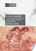 Libro Convivir en Igualdad. Prevención de Violencia Masculina Hacia Las Mujeres en Todas Las Etapas Educativas