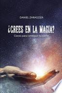 Libro ¿crees En La Magia?: Claves Para Conseguir Tu Sueño