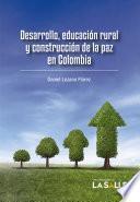 Libro Desarrollo, educación rural y construcción de la paz en Colombia