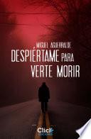 Libro Despiértame para verte morir