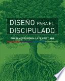 Libro Diseño Para El Discipulado: Fundamentos Para La Fe Cristiana