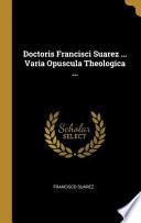 Libro Doctoris Francisci Suarez ... Varia Opuscula Theologica ...