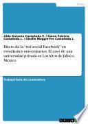 Libro Efecto de la red social Facebook en estudiantes universitarios. El caso de una universidad privada en Los Altos de Jalisco, México