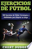 Libro Ejercicios de fútbol: 100 Ejercicios de Fútbol, Estrategias y Habilidades para Mejorar su Juego