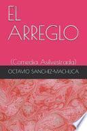 Libro El Arreglo: (comedia Asilvestrada)