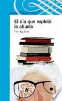 Libro El Dia Que Exploto La Abuela