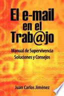 Libro El Email En El Trabajo: Manual de Supervivencia. Soluciones y Consejos.