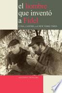Libro El hombre que inventó a Fidel