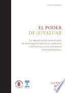 Libro El poder de (e)valuar. La producción monetaria de jerarquías sociales, morales y estéticas en la sociedad contemporánea