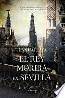 Libro El rey morirá en Sevilla