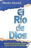 Libro El Rio de Dios: Bendiciones Desde El Trono Hasta Los Fines de la Tierra