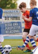 Libro Enseñanza-aprendizaje del fútbol desde una perspectiva relaciónal