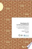 Libro Enseñanza de la ética profesional y su transversalidad en el currículo universitario