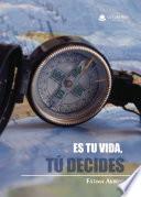 Libro ES TU VIDA, TÚ DECIDES