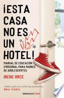 Libro ¡Esta Casa No Es un Hotel!: Manual de Educación Emocional para Padres de Adolesc Entes