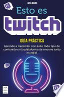 Libro Esto es Twitch. Guía práctica