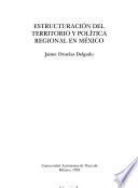 Libro Estructuración del territorio y política regional en México