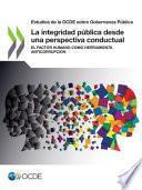 Libro Estudios de la Ocde Sobre Gobernanza Pública La Integridad Pública Desde Una Perspectiva Conductual El Factor Humano Como Herramienta Anticorrupción