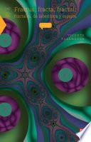 Libro Fractus, fracta, fractal: fractales, de laberintos y espejos