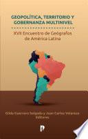 Libro Geopolítica, territorio y gobernanza multinivel. XVII encuentro de geógrafos de América Latina