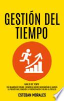 Libro Gestión del tiempo: Manejo del Tiempo (Time Management Español: ¡Desarrolla hábitos inquebrantables, aumenta la productividad, conquista la procrastinación y mejora la fortaleza)