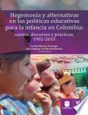 Libro Hegemonía y alternativas en las políticas educativas para la infancia en Colombia