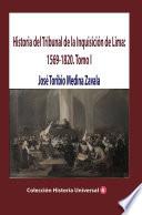 Libro Historia del Tribunal de la Inquisición de Lima: 1569-1820. Tomo I