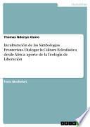 Libro Inculturación de las Simbologias Fronterizas. Dialogar la Cultura Eclesiástica desde África: aporte de la Teología de Liberación