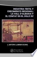 Libro Industria textil y crecimiento regional: La Vall d'Albaida y El Comtat en el siglo XV